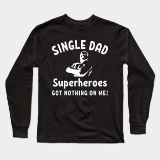 Single dad - Superheroes got nothing on me! Long Sleeve T-Shirt